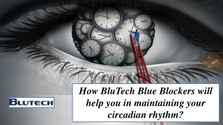 How BluTech Blue Blockers will help you in maintaining your circadian rhythm