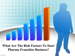 What Are the Risk Factors to Start Pharma Franchise Business?