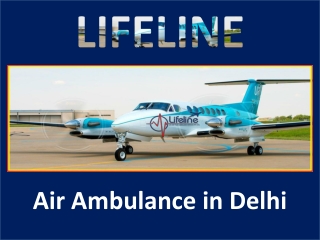 Book the most elite and trusted Air Ambulance in Delhi by Lifeline