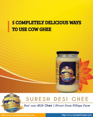 5 COMPLETELY DELICIOUS WAYS TO USE COW GHEE