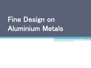 Fine Design on Aluminium Metals