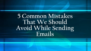 5 mistakes that we should have to avoid while sending Emails