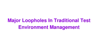 Major Loopholes in Traditional Test Enviornment Managment