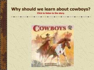 Why should we learn about cowboys? Click to listen to the story.