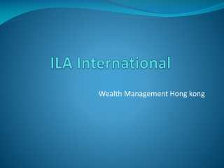 ILA International Hong kong | Wealth Management Hong kong