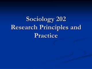 Sociology 202 Research Principles and Practice