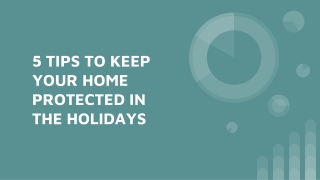 5 TIPS TO KEEP YOUR HOME PROTECTED IN THE HOLIDAYS