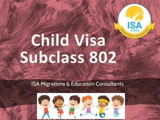 Child Visa Subclass 802 | ISA Migrations & Education Consultants