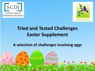 Tried and Tested Challenges Easter Supplement A selection of challenges involving eggs