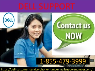 Our Dell Support helpline number is 1-855-479-3999