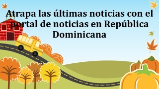 Atrapa las últimas noticias con el portal de noticias en República Dominicana