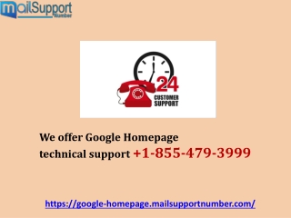 We offer Google Homepage technical support 1-855-479-3999