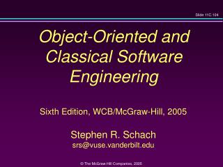 Object-Oriented and Classical Software Engineering Sixth Edition, WCB/McGraw-Hill, 2005 Stephen R. Schach srs@vuse.vand