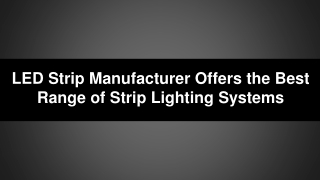 LED Strip Manufacturer Offers the Best Range of Strip Lighting Systems