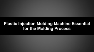 Plastic Injection Molding Machine – Essential for the Molding Process