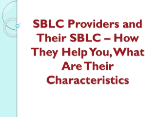 SBLC Providers and Their SBLC – How They Help You, What Are Their Characteristics