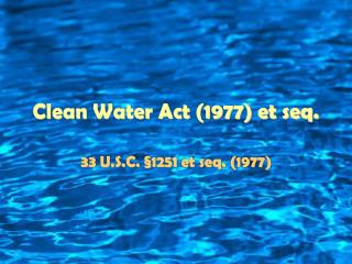 Clean Water Act (1977) et seq.
