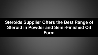 Steroids Supplier Offers the Best Range of Steroid in Powder and Semi-Finished Oil Form