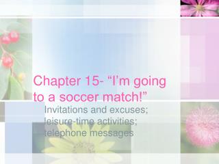 Chapter 15- “I’m going to a soccer match!”