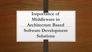 Importance of Middleware in Architecture Based Software Development Solutions