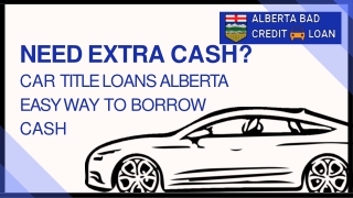 Need Extra Cash - Get Car Title Loans In Alberta