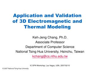 Application and Validation of 3D Electromagnetic and Thermal Modeling