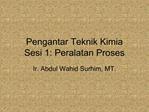 Pengantar Teknik Kimia Sesi 1: Peralatan Proses