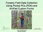 Forestry Field Data Collection Using Pocket PCs PDA and ArcPad Custom Forms