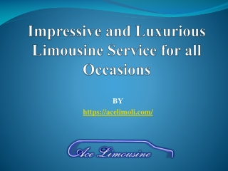 Impressive and Luxurious Limousine Service for all Occasions