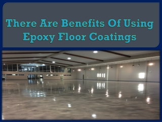 There Are Benefits Of Using Epoxy Floor Coatings