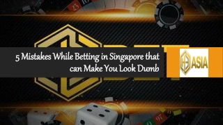 5 Mistakes While Betting in Singapore that can Make You Look Dumb