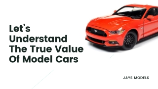 Let’s Understand the True Value of Model Cars