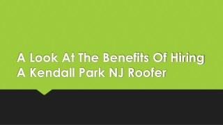 A Look At The Benefits Of Hiring A Kendall Park NJ Roofer