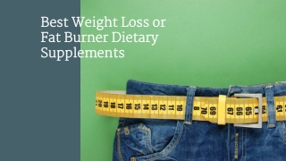 Best Weight Loss or Fat Burner Dietary Supplements