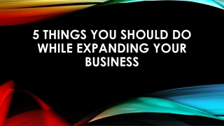 5 Things You Should Do While Expanding Your Business