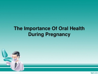 The Importance Of Oral Health During Pregnancy