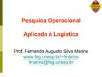 Pesquisa Operacional Aplicada Log stica Prof. Fernando Augusto Silva Marins feg.unesp.br