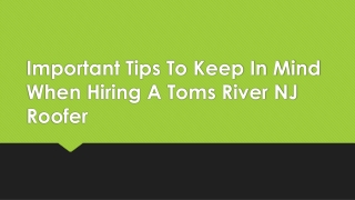 Important Tips To Keep In Mind When Hiring A Toms River NJ Roofer