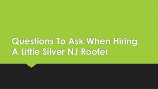 Questions To Ask When Hiring A Little Silver NJ Roofer