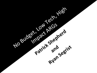 “No Budget, Low Tech, High Impact Alternate Reality Games” by Patrick Shepherd - Serious Play Conference 2012