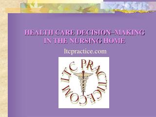 HEALTH CARE DECISION–MAKING IN THE NURSING HOME
