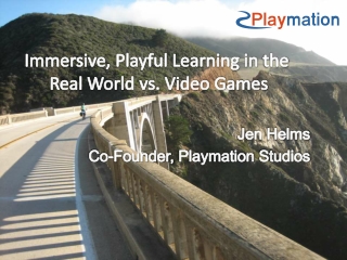 Jen Helms - Immersive, Playful Learning in the Real World vs. Video Games