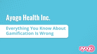 Ayogo Health, Inc. - Everything You Know About Gamification is Wrong