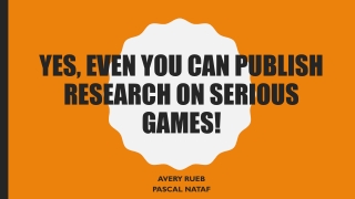 Avery Rueb & Pascal Nataf - Yes, Even YOU Can Publish Research on Serious Games!