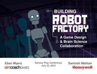 Eben Myers & Santosh Mathan - Building Robot Factory: A Game Design and Brain Science Collaboration