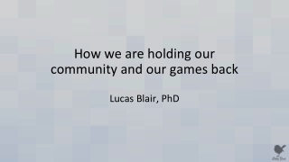 Lucas Blair - How We Are Holding Our Community and Our Games Back