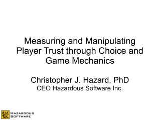 Chris Hazard - Measuring and Manipulating Player Biases and Trust Through Choice and Game Mechanics