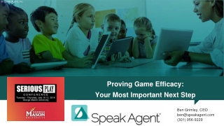 Proving Game Efficacy: Your Most Important Next Step - Ben Grimley, CEO, Speak Agent, Inc.