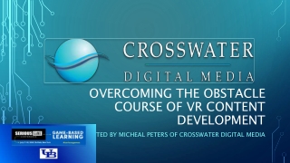 Overcoming the Obstacle Course of Virtual Reality (VR) Content Development - Micheal Peters