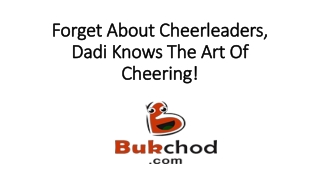 Forget About Cheerleaders, Dadi Knows The Art Of Cheering!